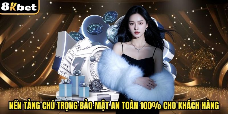 Nền tảng chú trọng bảo mật an toàn 100% cho khách hàng