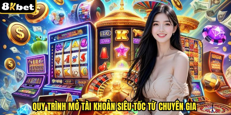 Quy trình mở tài khoản siêu tốc từ chuyên gia
