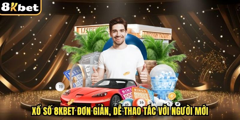 Xổ số 8kbet đơn giản, dễ thao tác với người mới