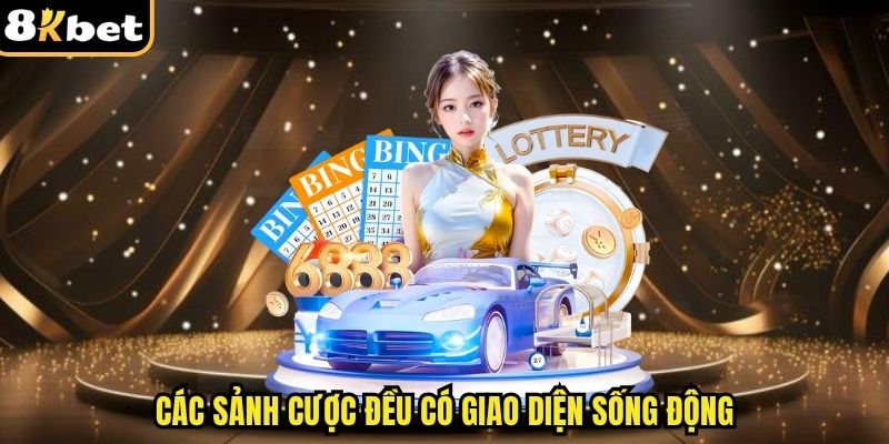Các sảnh cược đều có giao diện sống động