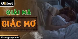 Giải Mã Giấc Mơ 8KBET – Dự Đoán Con Số May Mắn 2025